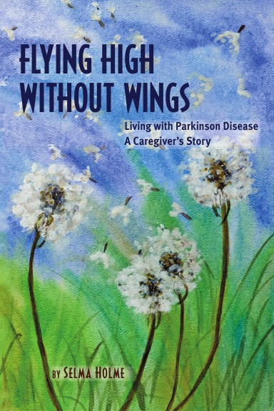 Flying High Without Wings: Living with Parkinson Disease; A Caregiver's Story