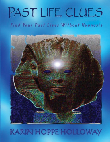 Past Life Clues: Find Your Past Lives Without Hypnosis