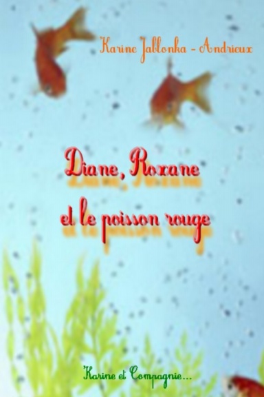 Diane, Roxane et le poisson rouge