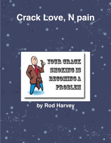 Crack, Love, N Pain
