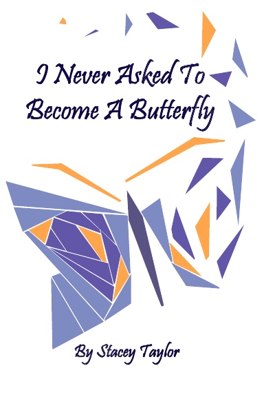 I NEVER ASKED TO BECOME A BUTTERFLY