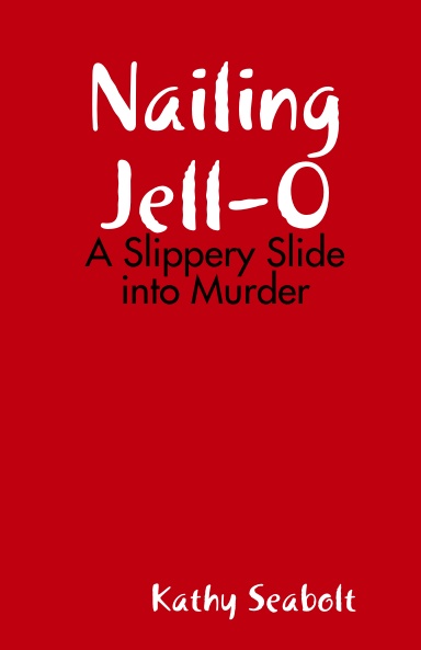 Nailing Jell-O:A Slippery Slide into Murder
