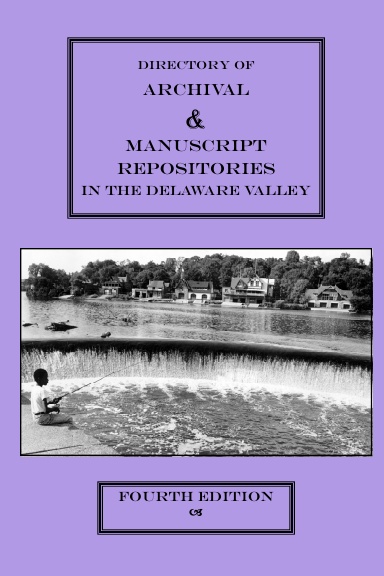 Directory of Archival and Manuscript Repositories in the Delaware Valley (4th ed.)