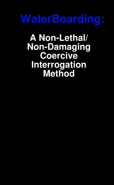 WaterBoarding: A Non-Lethal/Non-Damaging Coercive Interrogation Method