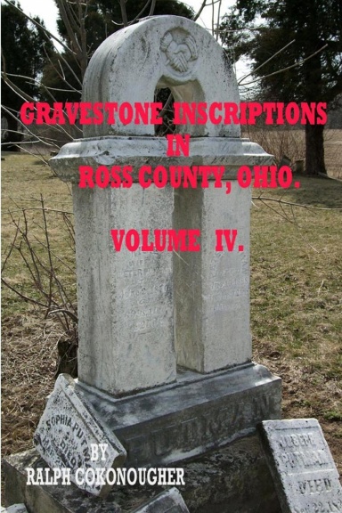 Gravestone Inscriptions in Ross County, Ohio - Vol. IV