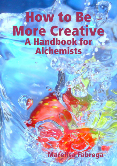 How to Be More Creative - A Handbook for Alchemists