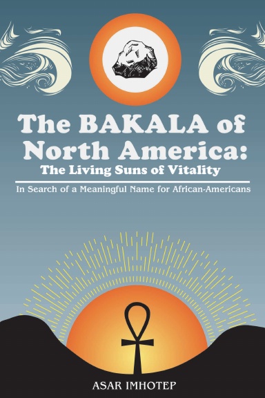 The BAKALA of North America: The Living Suns of Vitality