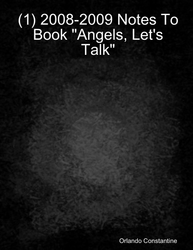 (1) 2008-2009 Notes To Book "Angels, Let's Talk"