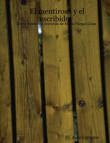 El mentiroso y el escribidor: Teoría y práctica literarias de Mario Vargas Llosa