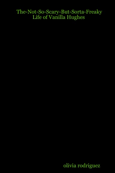 The-Not-So-Scary-But-Sorta-Freaky Life of Vanilla Hughes