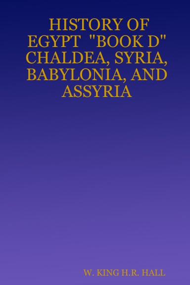 HISTORY OF EGYPT  "BOOK D"  CHALDEA, SYRIA, BABYLONIA, AND ASSYRIA