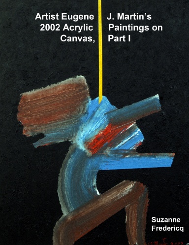 Artist Eugene J. Martin’s 2002  Acrylic Paintings on Canvas,  Part 1