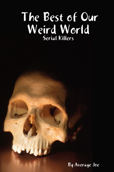 The Best of Our Weird World  -  Serial Killers