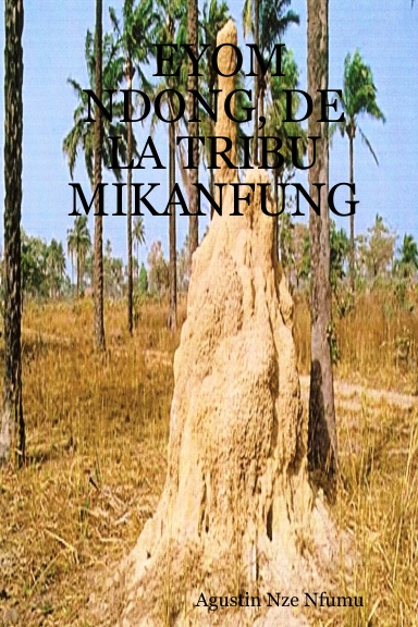 EYOM NDONG, DE LA TRIBU MIKANFUNG