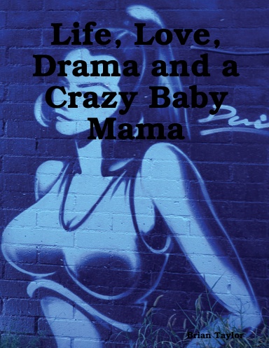 Life, Love, Drama and a Crazy Baby Mama