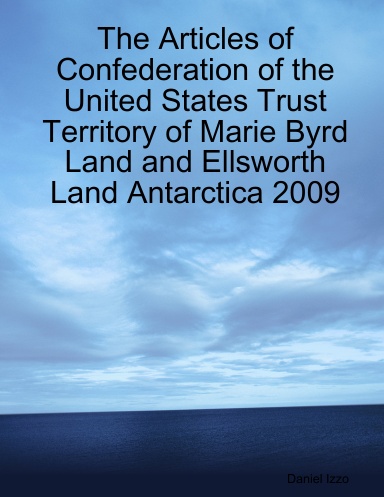 The Articles of Confederation of the United States Trust Territory of Marie Byrd Land and Ellsworth Land Antarctica 2009