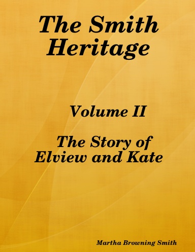 The Smith Heritage, Volume II, the Story of Elview and Kate