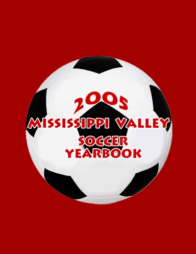 Mississippi Valley 2005 Boys Soccer Yearbook