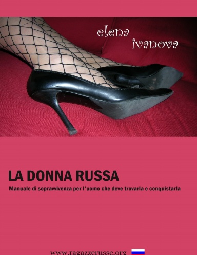 La donna russa: manuale di sopravvivenza per l'uomo che deve trovarla e conquistarla