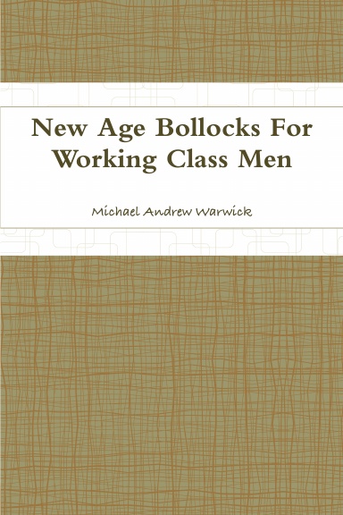 New Age Bollocks For Working Class Men