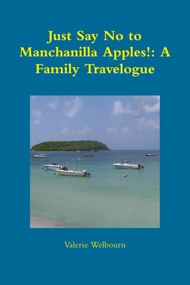 Just Say No to Manchanilla Apples!: A Family Travelogue