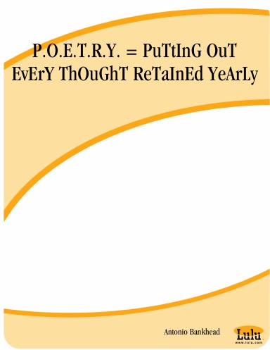 P.O.E.T.R.Y. = PuTtInG OuT EvErY ThOuGhT ReTaInEd YeArLy