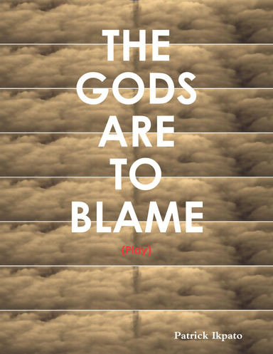 The Gods Are to Blame: (Play)