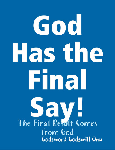 God Has the Final Say!: The Final Result Comes from God