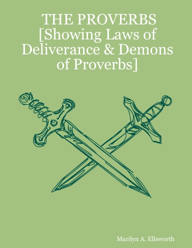 THE PROVERBS [Showing Laws of Deliverance & Demons of Proverbs]
