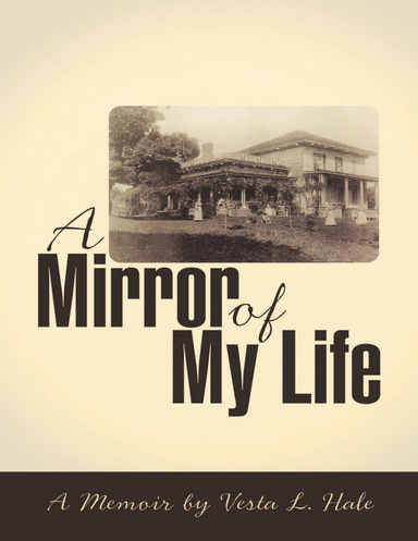 A Mirror of My Life: A Memoir By Vesta L. Hale