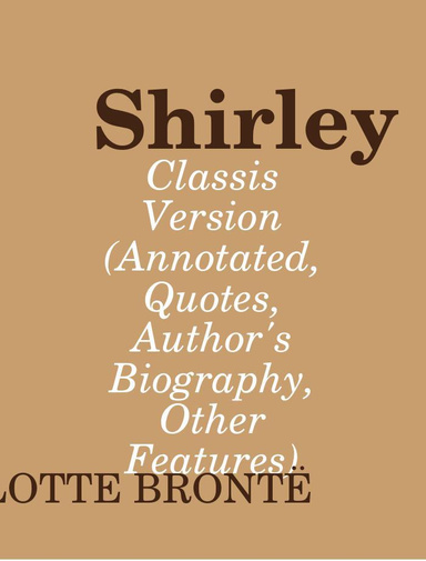 Shirley - Classis Version (Annotated, Quotes, Author's Biography, Other Features)