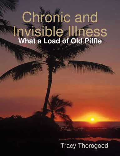 Chronic and Invisible Illness - What a Load of Old Piffle