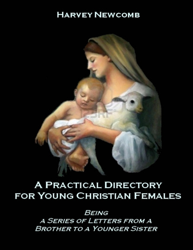 A Practical Directory for Young Christian Females : Being a Series of Letters from a Brother to a Younger Sister (Illustrated)