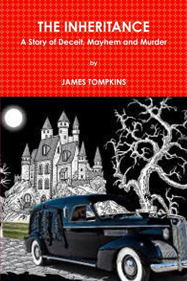 THE INHERITANCE A Story of Deceit, Mayhem and Murder