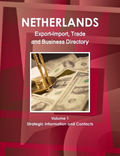Netherlands Export-Import, Trade and Business Directory Volume 1 Strategic Information and Contacts