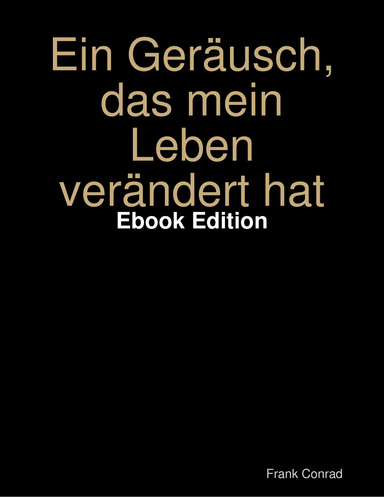 Ein Geräusch, das mein Leben verändert hat