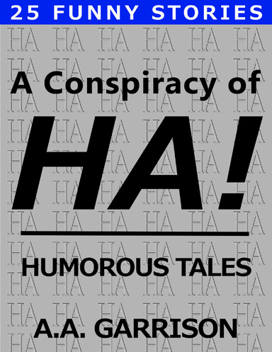 A Conspiracy of Ha!: Humorous Tales A Conspiracy of Ha!: Humorous Tales