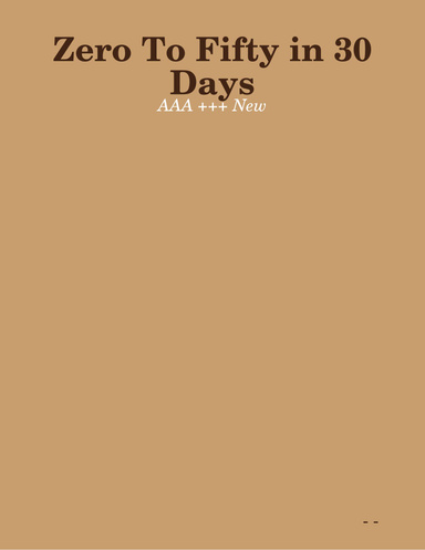 Zero To Fifty in 30 Days - AAA +++ New