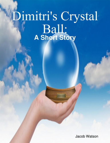 Dimitri's Crystal Ball: A Short Story