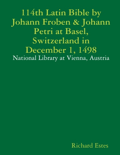 114th Latin Bible by Johann Froben & Johann Petri at Basel, Switzerland in December 1, 1498 - National Library at Vienna, Austria