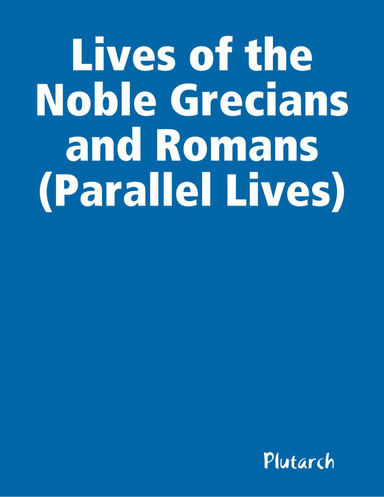 Lives of the Noble Grecians and Romans (Parallel Lives)