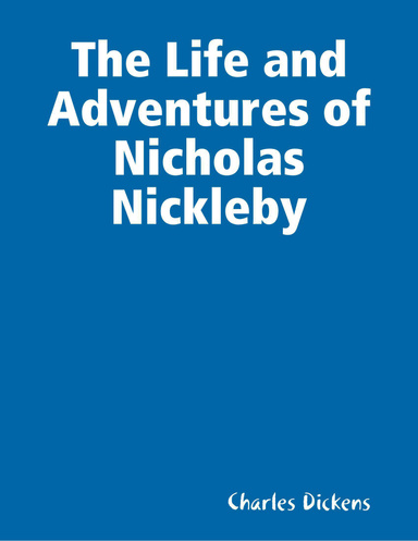 The Life and Adventures of Nicholas Nickleby