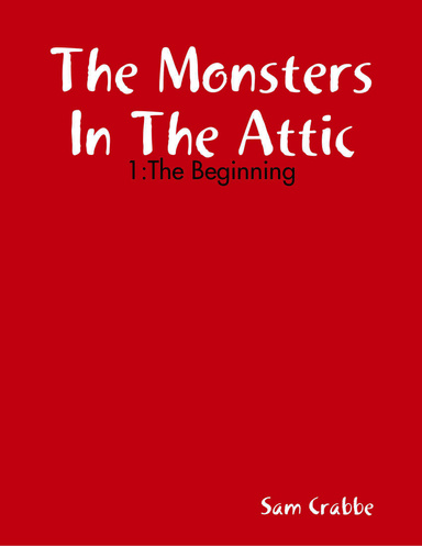 The Monsters In The Attic 1:The Beginning