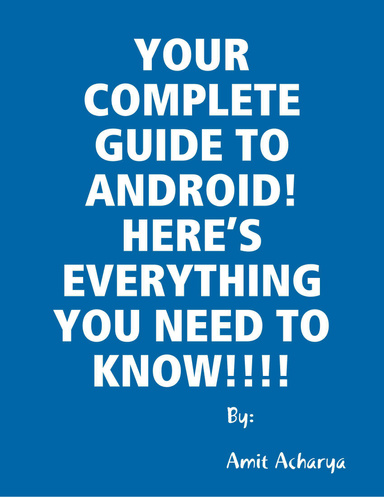 YOUR COMPLETE GUIDE TO ANDROID! HERE’S EVERYTHING YOU NEED TO KNOW!