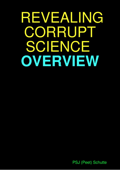 REVEALING CORRUPT SCIENCE. OVERVIEW