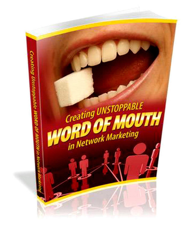 Creating Unstoppable Word Of Mouth In Network Marketing