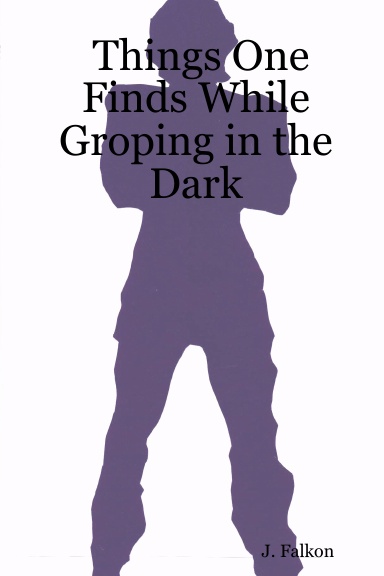 Things One Finds While Groping in the Dark