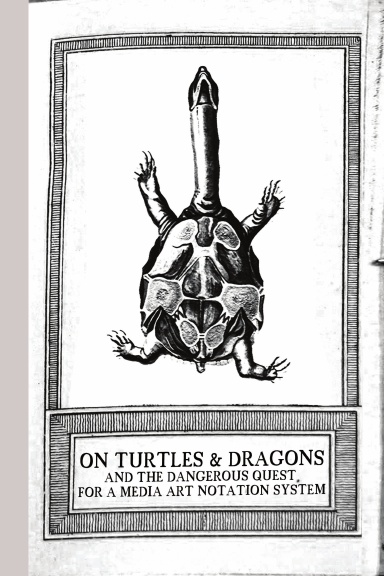 On Turtles and Dragons and the Dangerous Quest for a Media Art Notation System (version 1.2)