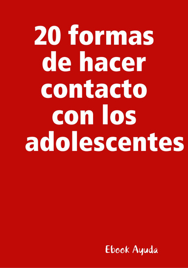 20 formas de hacer contacto con los adolescentes