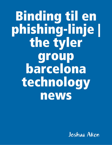 Binding til en phishing-linje | the tyler group barcelona technology news